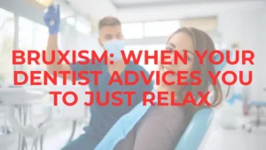 Psychology Of Bruxism: Why You Cannot Just Relax When You Have Bruxism? Chronic Teeth Grinding