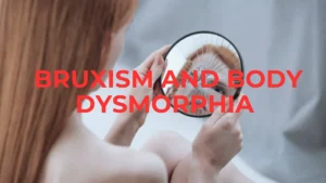 Psychology Of Bruxism: Does Chronic Teeth Grinding Affect How You Perceive Yourself or How You Look At Yourself? Chronic Teeth Grinding