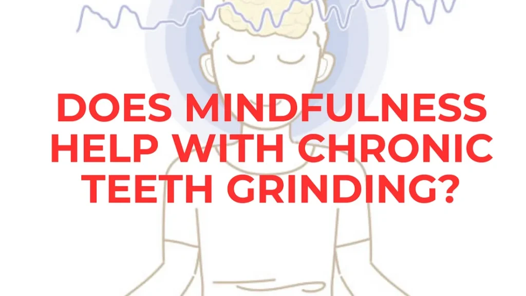 How Mindfulness Can Help with Chronic Teeth Grinding: A Comprehensive Guide? mindfulness How Mindfulness Can Help with Chronic Teeth Grinding: A Comprehensive Guide? mindfulness