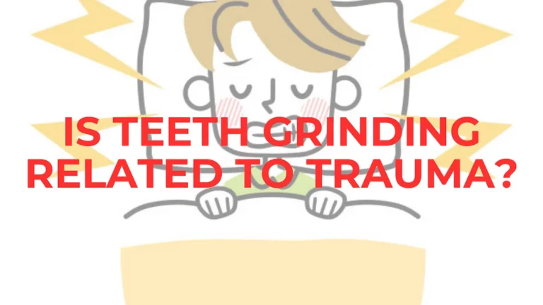 Psychology of Bruxism: Is Teeth Grinding Related to Trauma? CHILDHOOD TRAUMA
