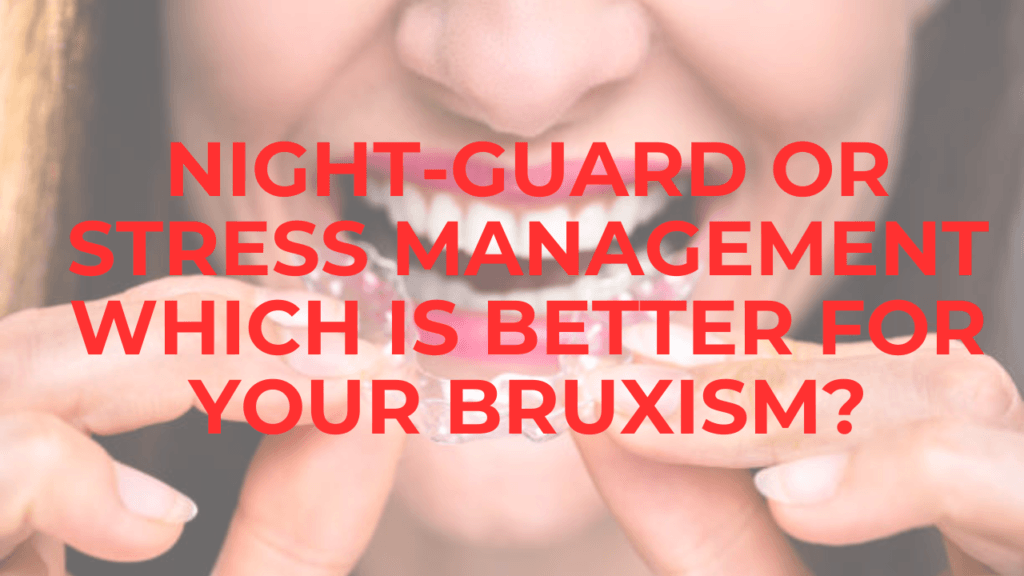 Psychology Of Bruxism: Night-Guard or Stress Management Which Is Better For Your Bruxism? bruxism Psychology Of Bruxism: Night-Guard or Stress Management Which Is Better For Your Bruxism? bruxism