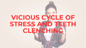 Psychology of Bruxism: The Vicious cycle of Stress and Teeth grinding? teeth grinding Psychology of Bruxism: The Vicious cycle of Stress and Teeth grinding? teeth grinding